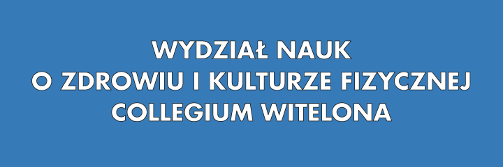 
Wydział Nauk o Zdrowiu i Kulturze Fizycznej Collegium Witelona Uczelnia Państwowa